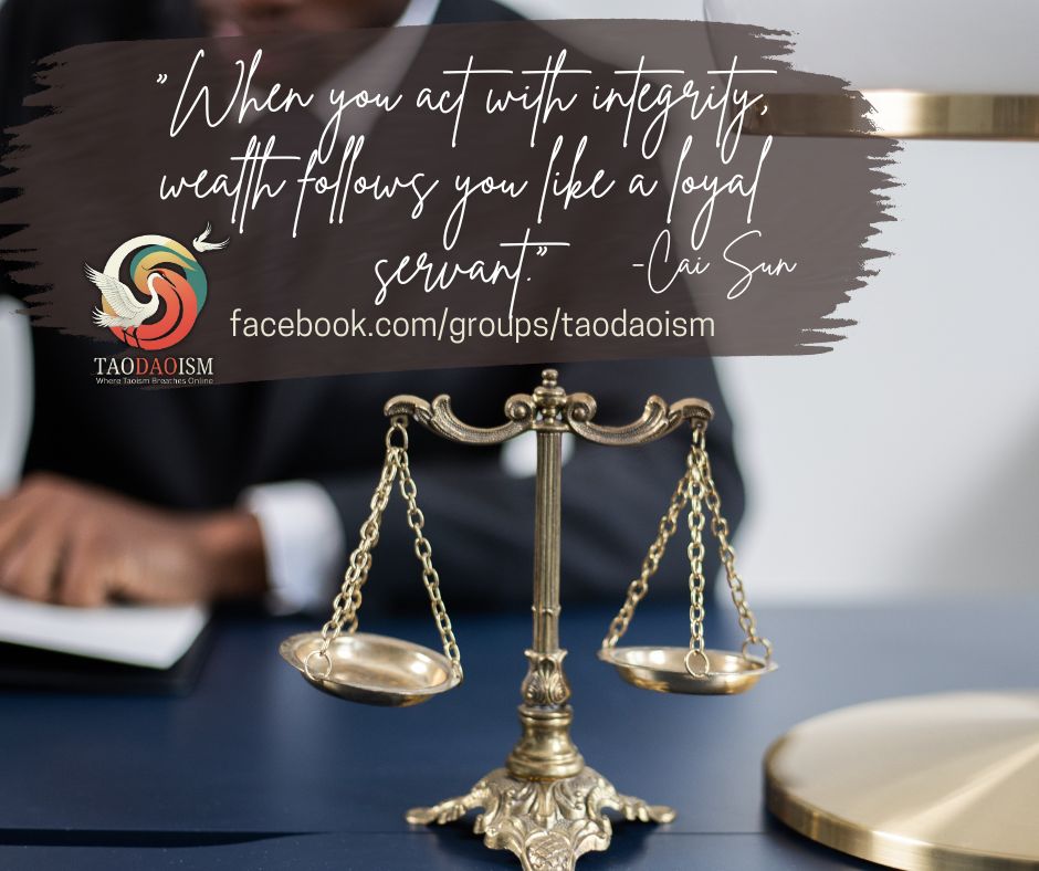 When you act with integrity, wealth follows you like a loyal servant.